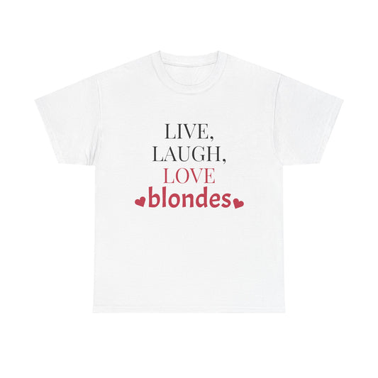 "Live, Laugh, Love BLONDES" T-Shirt