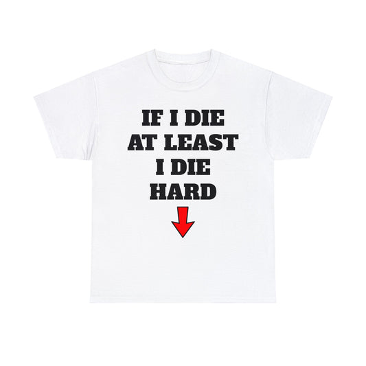 "At least I die hard" T-Shirt